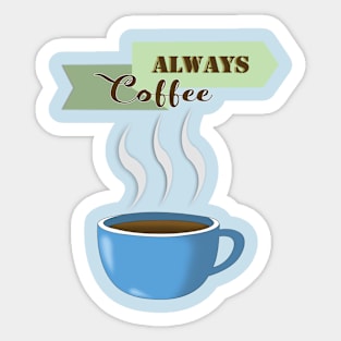 Always Coffee Sticker